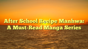After School Recipe Manhwa: A Must-Read Manga Series