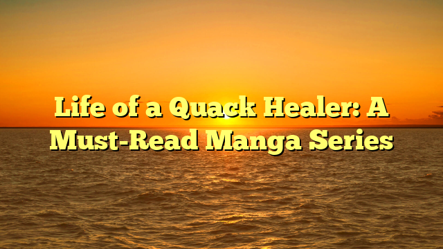 Life of a Quack Healer: A Must-Read Manga Series